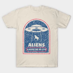 aliens made me do it T-Shirt